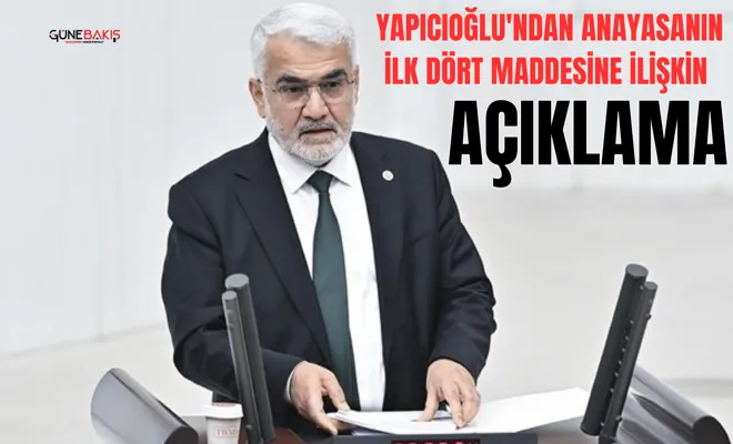 Yapıcıoğlu'ndan anayasanın ilk dört maddesine ilişkin açıklama