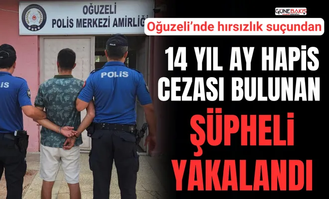 Oğuzeli’nde hırsızlık suçundan 14 yıl ay hapis cezası bulunan şüpheli yakalandı