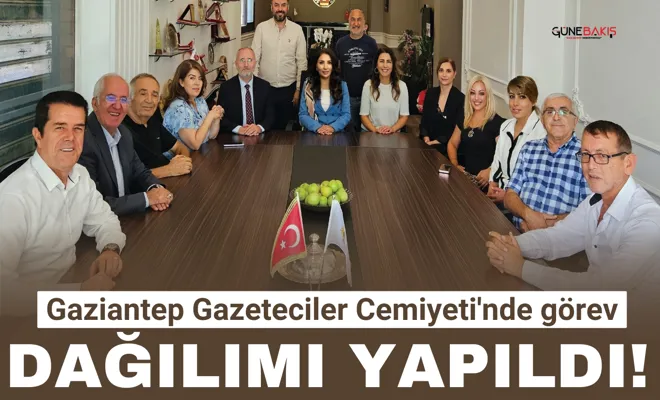 Gaziantep Gazeteciler Cemiyeti'nde görev dağılımı yapıldı!