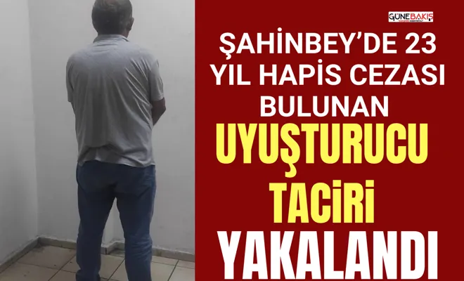 Şahinbey’de 23 yıl hapis cezası bulunan uyuşturucu taciri yakalandı