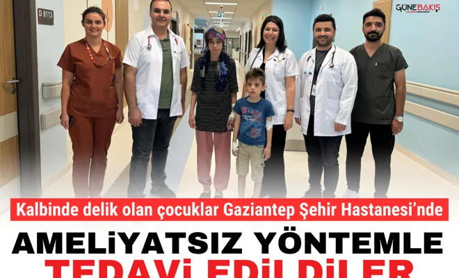 Kalbinde delik olan çocuklar Gaziantep Şehir Hastanesi’nde ameliyatsız yöntemle tedavi edildiler