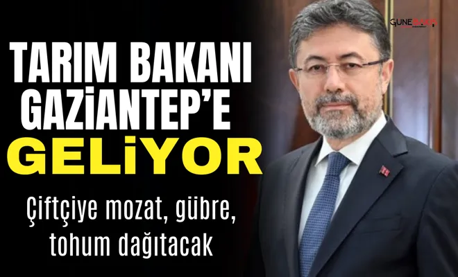 Tarım Bakanı Gaziantep’e geliyor