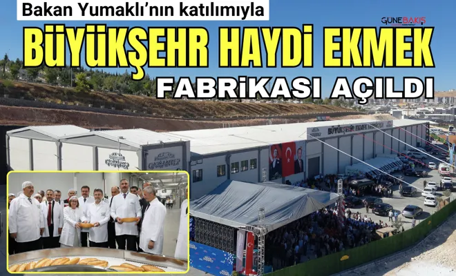 Bakan Yumaklı’nın katılımıyla Büyükşehir HAYDİ Ekmek Fabrikası açıldı