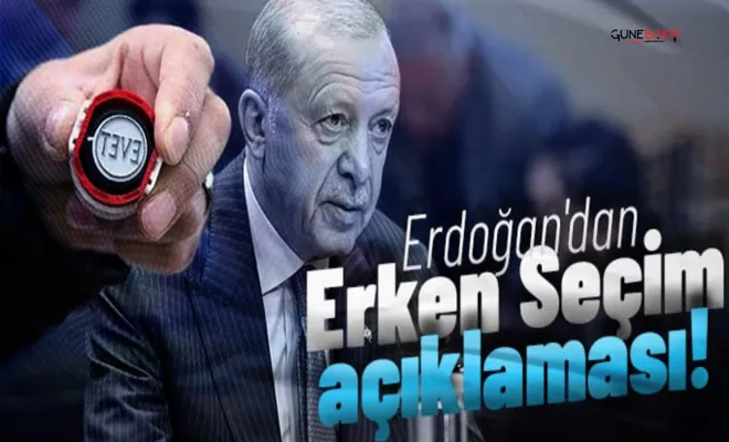 Erdoğan'dan erken seçim açıklaması!