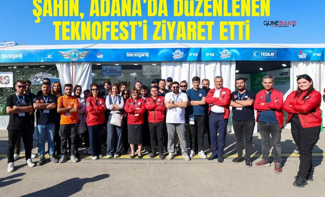 Şahin, Adana’da düzenlenen TEKNOFEST’i ziyaret etti
