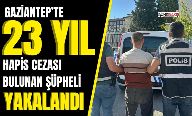 Gaziantep’te 23 yıl hapis cezası bulunan şüpheli yakalandı
