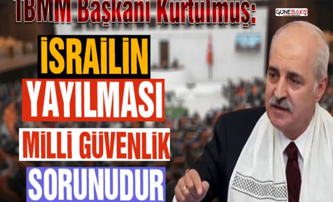 TBMM Başkanı Kurtulmuş: israilin yayılması milli güvenlik sorunudur
