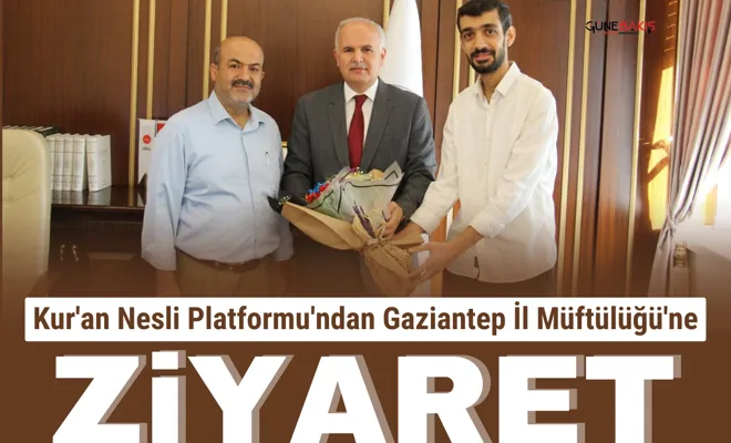 Kur'an Nesli Platformu'ndan Gaziantep İl Müftülüğü'ne ziyaret