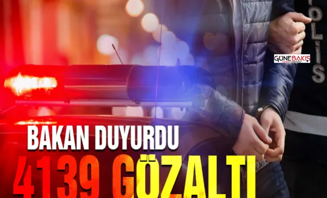 Aralarında Gaziantep’inde bulunduğu 81 ilde aranan şahıslara yönelik operasyon: 4139 gözaltı