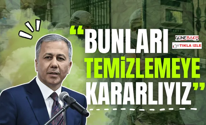 Bakan Yerlikaya “Bunları temizlemeye kararlıyız”
