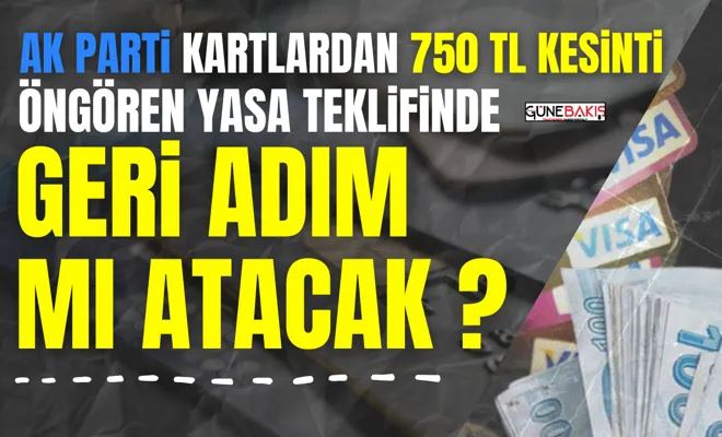 AK Parti kartlardan 750 TL kesinti öngören yasa teklifini yeniden değerlendirecek