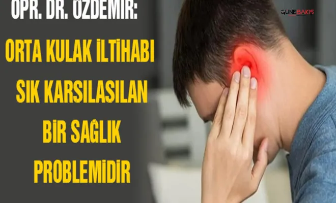 Orta kulak iltihabı sık karşılaşılan bir sağlık problemidir
