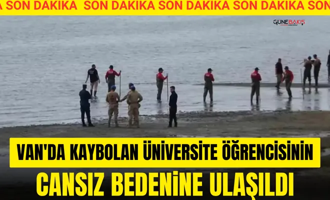 Van'da kaybolan üniversite öğrencisinin cansız bedenine ulaşıldı
