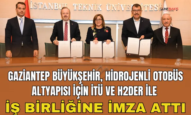 Gaziantep Büyükşehir, Hidrojenli otobüs altyapısı için İTÜ ve H2DER ile iş birliğine imza attı