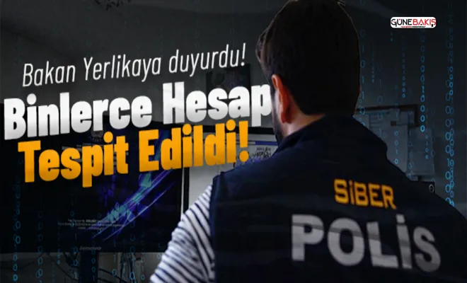 Bakan Yerlikaya duyurdu! Binlerce hesap tespit edildi!