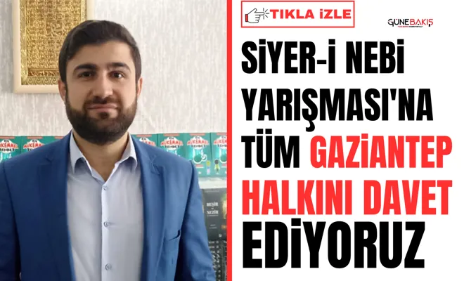 Siyer-i Nebi Yarışması'na tüm Gaziantep halkını davet ediyoruz