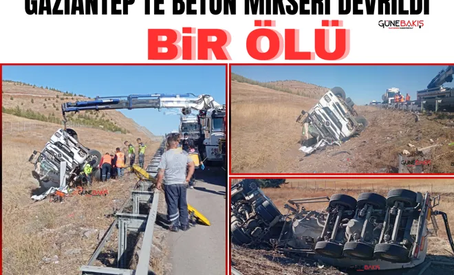 Gaziantep'te beton mikseri devrildi: Bir ölü