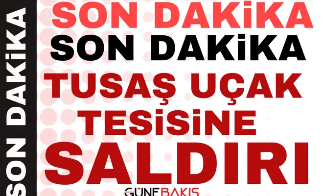 TUSAŞ uçak tesisine saldırı