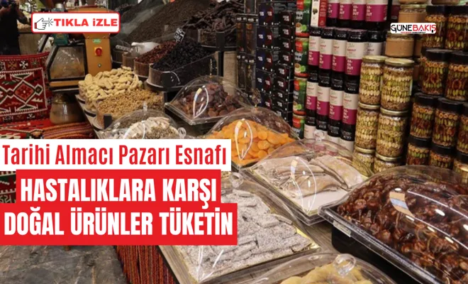 Tarihi Almacı Pazarı esnafı: Hastalıklara karşı doğal ürünler tüketin
