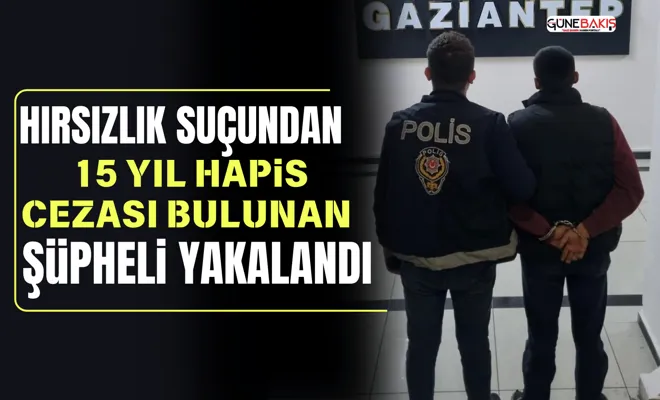 Hırsızlık suçundan 15 yıl hapis cezası bulunan şüpheli yakalandı