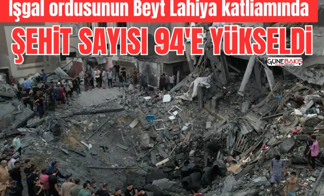 İşgal ordusunun Beyt Lahiya katliamında şehit sayısı 94'e yükseldi