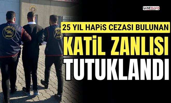 25 yıl hapis cezası bulunan katil zanlısı tutuklandı