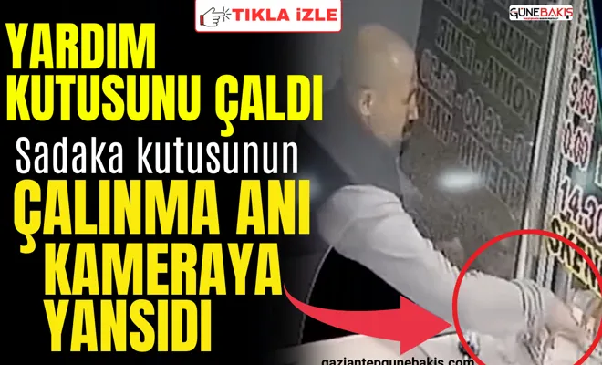 Gaziantep’te sadaka kutusunun çalınma anı kameraya yansıdı