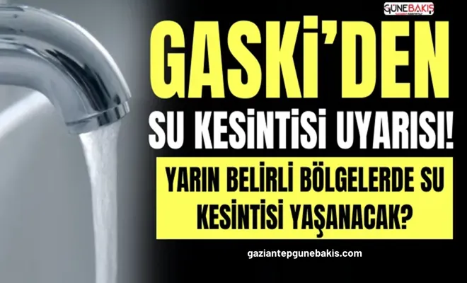GASKİ’den su kesintsi uyarısı!
