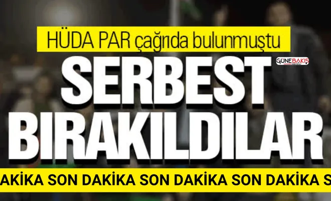 HÜDA PAR çağrıda bulunmuştu: Serbest bırakıldılar