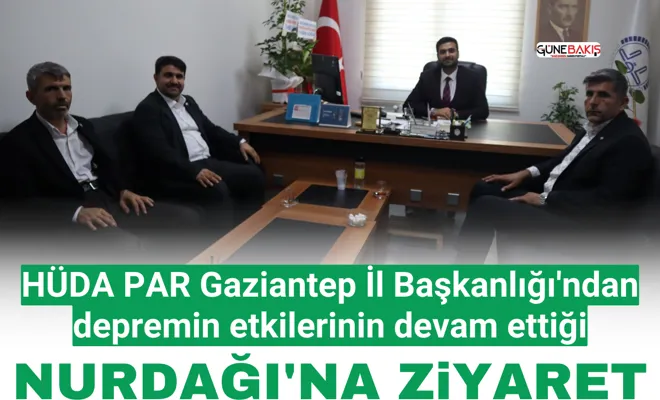 HÜDA PAR Gaziantep İl Başkanlığı'ndan depremin etkilerinin devam ettiği Nurdağı'na ziyaret