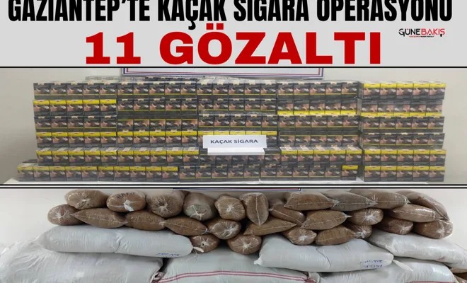 Gaziantep’te kaçak sigara operasyonu: 11 gözaltı