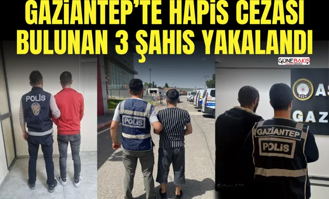 Gaziantep’te hapis cezası bulunan 3 şahıs yakalandı