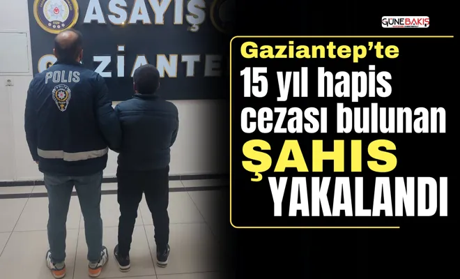 15 yıl hapis cezası bulunan şahıs yakalandı