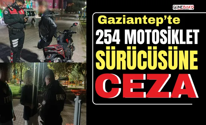 Gaziantep’te 254 motosiklet sürücüsüne ceza