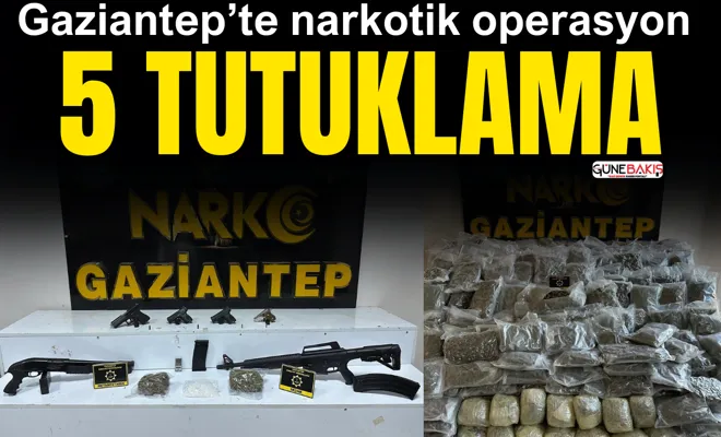 Gaziantep’te narkotik operasyon: 5 tutuklama
