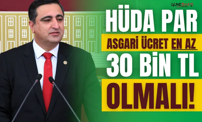 HÜDA PAR: Asgari ücret en az 30 bin TL olmalı!