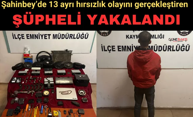 Şahinbey’de 13 ayrı hırsızlık olayını gerçekleştiren şüpheli yakalandı