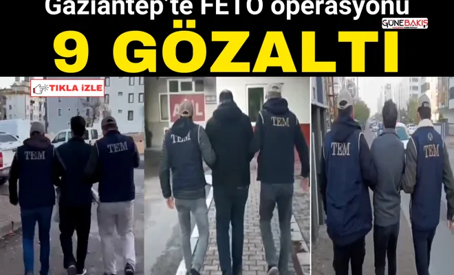 Gaziantep’te FETÖ operasyonu: 9 gözaltı