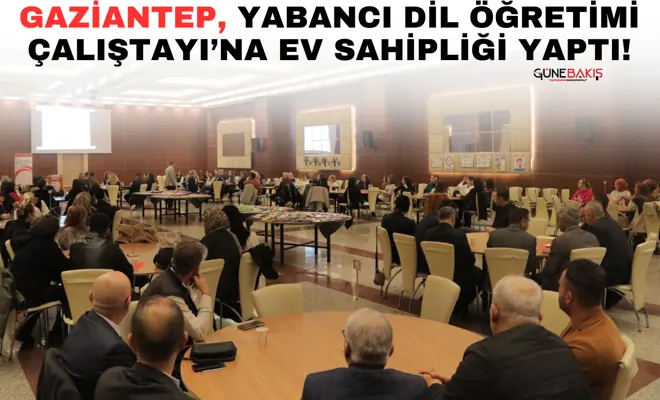 Gaziantep, yabancı dil öğretimi çalıştayı’na ev sahipliği yaptı!