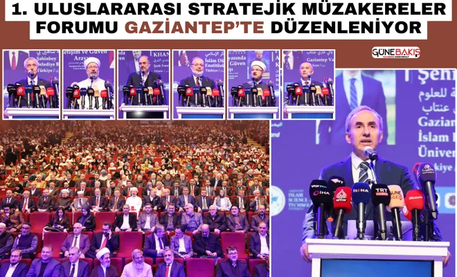 1. Uluslararası Stratejik Müzakereler Forumu Gaziantep’te düzenleniyor