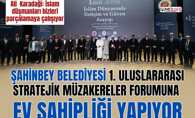 Şahinbey Belediyesi 1. Uluslararası Stratejik Müzakereler Forumuna ev sahipliği yapıyor