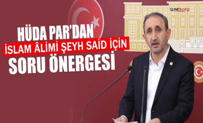 HÜDA PAR’dan İslam âlimi Şeyh Said için soru önergesi
