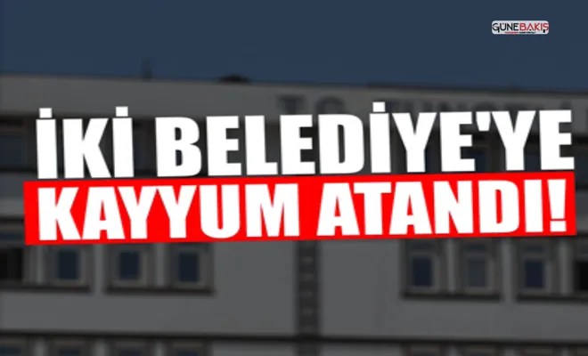 İki Belediye'ye Kayyum atandı!