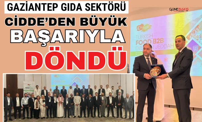 Gaziantep gıda sektörü Cidde’den büyük başarıyla döndü