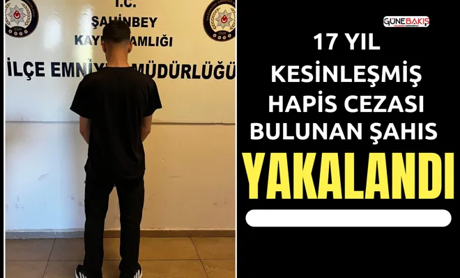 17 yıl kesinleşmiş hapis cezası bulunan şahıs yakalandı