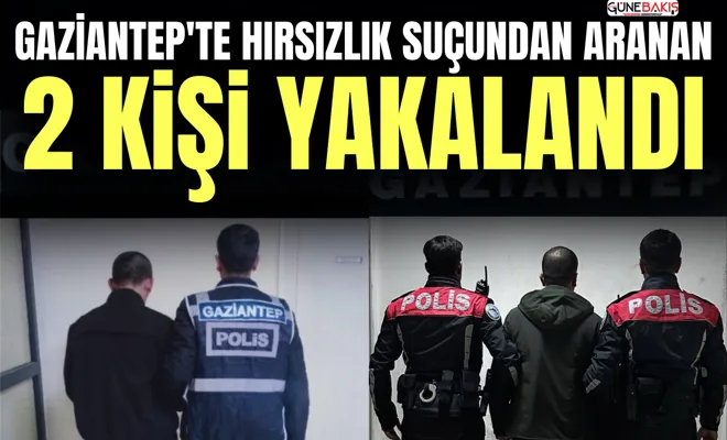 Gaziantep'te hırsızlık suçundan aranan 2 kişi yakalandı