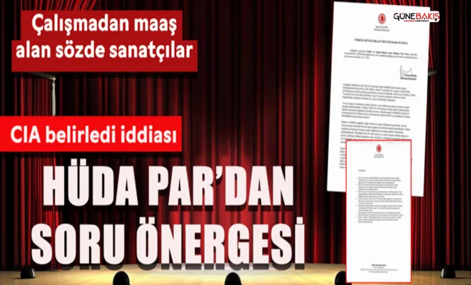 Çalışmadan maaş alan sözde sanatçılar! HÜDA PAR'dan TBMM'ye soru önergesi