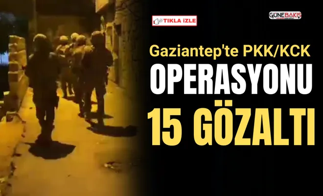 Gaziantep'te PKK/KCK operasyonu: 15 gözaltı