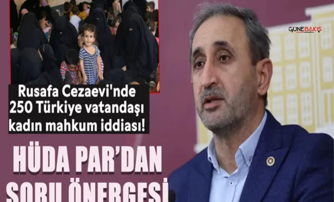 Rusafa Cezaevi'nde 250 Türkiye vatandaşı kadın mahkum iddiası! HÜDA PAR'dan soru önergesi!