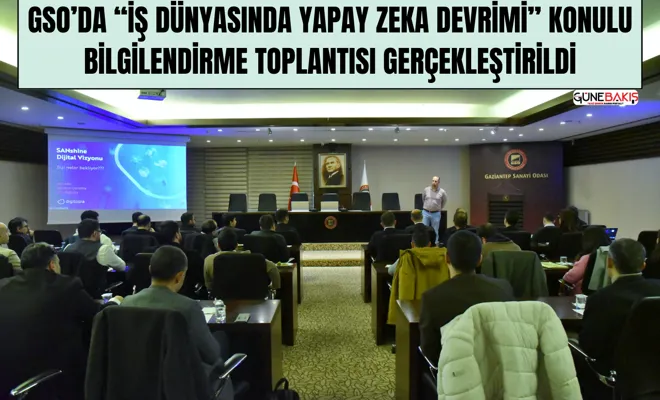 GSO’da “İş Dünyasında Yapay Zeka Devrimi” konulu bilgilendirme toplantısı gerçekleştirildi